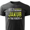 Pánské tričko Když to neopraví Jakub, tak nikdo - černé