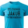 Pánské tričko Když to neopraví Jakub, tak nikdo - tyrkysové