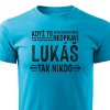 Pánské tričko Když to neopraví Lukáš, tak nikdo - tyrkysové