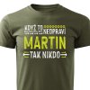 Pánské tričko Když to neopraví Martin, tak nikdo - vojenské zelené