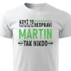 Pánské tričko Když to neopraví Martin, tak nikdo - bílé