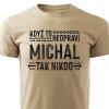 Pánské tričko Když to neopraví Michal, tak nikdo - pískové