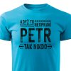 Pánské tričko Když to neopraví Petr, tak nikdo - tyrkysové