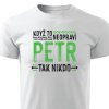 Pánské tričko Když to neopraví Petr, tak nikdo - bílé