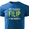 Tričko s potiskem Když to neopraví Filip, tak nikdo - modré