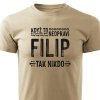 Tričko s potiskem Když to neopraví Filip, tak nikdo - pískové