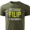 Tričko s potiskem Když to neopraví Filip, tak nikdo - vojenské zelené