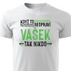 Tričko s potiskem Když to neopraví Vašek, tak nikdo - bílé