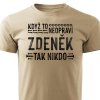 Pánské tričko Když to neopraví Zdeněk, tak nikdo - pískové