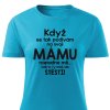 Když se podívám na svoji mámu dámské tričko tyrkysové