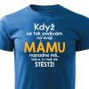 Když se podívám na svoji mámu pánské tričko modré