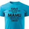 Když se podívám na svoji mámu pánské tričko tyrkysové