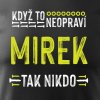 Pánské tričko Když to neopraví Mirek, tak nikdo