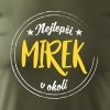 Tričko s potiskem Nejlepší Mirek v okolí.