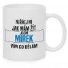 Hrnek Neříkej mi, jak mám žít - Mirek - bílá