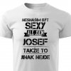 Nesnáším být sexy, ale jsem Josef pánské tričko bílé