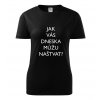 Dámské tričko Jak vás dneska můžu naštvat?