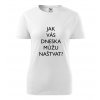 Dámské tričko Jak vás dneska můžu naštvat?