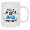 2neříkej mi jak mám žít JARDA hrnek bílý