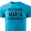 Pánské tričko Když to neopraví Marek, tak nikdo tyrkysové
