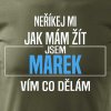 Pánské tričko Neříkej mi, jak mám žít - Marek vojenské výřez