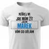 Pánské tričko Neříkej mi, jak mám žít - Marek bílé