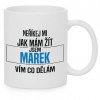 neříkej mi jak mám žít MAREK hrnek bílý