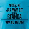 Pánské tričko Neříkej mi jak mám žít - Standa výřez