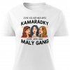 Dámské tričko Jsme víc než kamarádky, jsme spíš malý gang - tři různé bílé