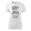Dámské tričko Nesnáším být sexy ale jsem Jarka