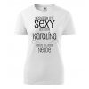 Dámské tričko Nesnáším být sexy ale jsem Karolína