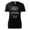 Dámské tričko Nesnáším být sexy ale jsem Karolína