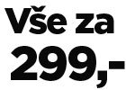 Vše za 299 Kč