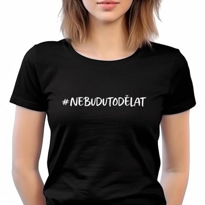 nebudu to dělat Dámské černé
