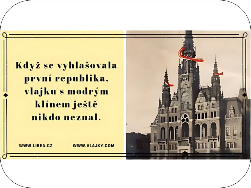 KDYŽ SE VYHLAŠOVALA PRVNÍ REPUBLIKA, VLAJKU S MODRÝM KLÍNEM JEŠTĚ NIKDO NEZNAL