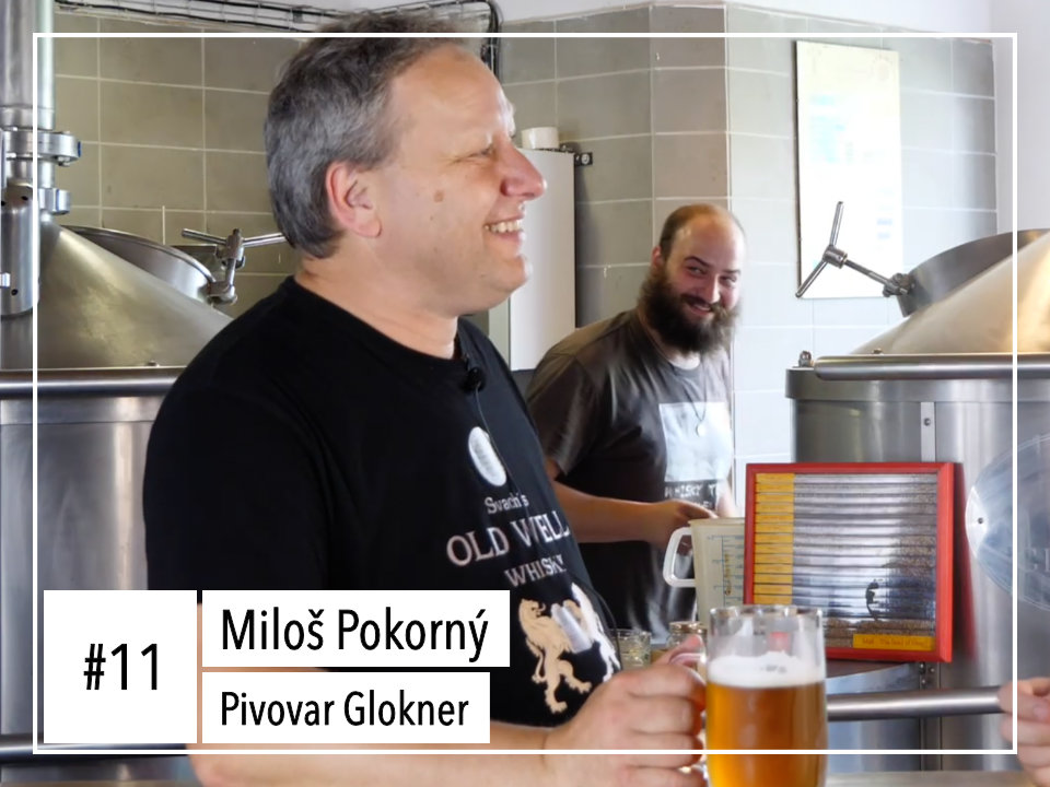 #11 Miloš Pokorný: Pivovar Glokner (Kde vařil, jaká piva rád pije, pivo vs. sladinka na whisky)