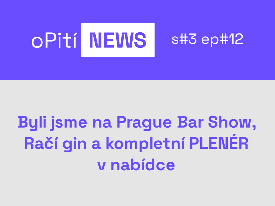 oPití NEWS S3E12 - Prague Bar Show, Račí gin a kompletní PLENÉR v nabídce