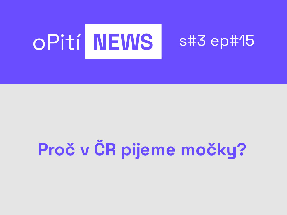 oPití NEWS S3E15 - Proč v ČR pijeme močky?