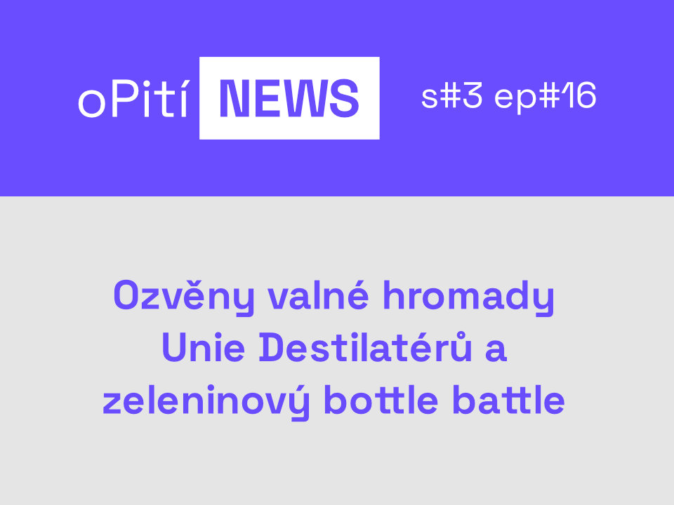 oPití NEWS S3E16 - Ozvěny valné hromady Unie Destilatérů a zeleninový bottle battle