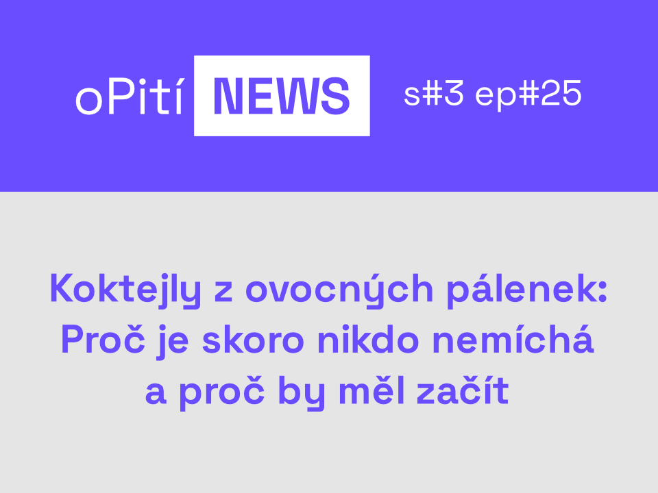 oPití S3E25 - Koktejly z ovocných pálenek: proč je skoro nikdo nemíchá a proč by měl začít