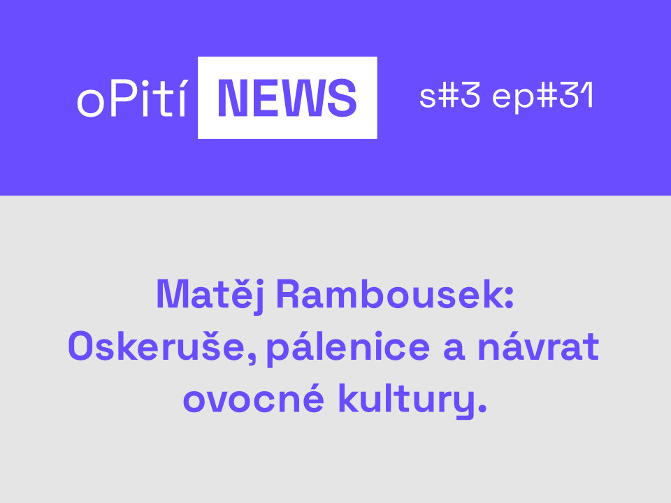 oPití S3E31 - Oskeruše, pálenice a návrat ovocné kultury. Matěj Rambousek chce rozhýbat České středohoří