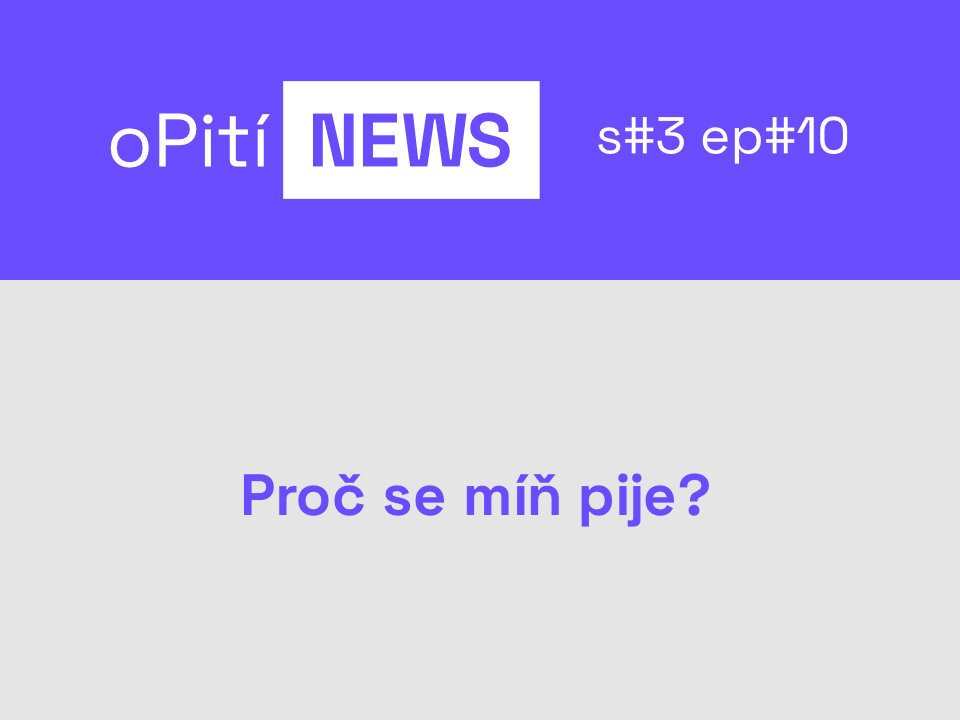 oPití NEWS S3E10 - Proč se míň pije?