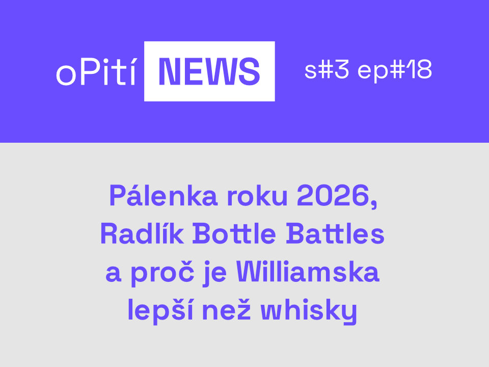 oPití NEWS S3E18 - Pálenka roku 2026, Radlík Bottle Battles a proč je Williamska lepší než whisky