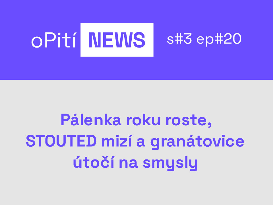 oPití S3E20 - Pálenka roku roste, STOUTED mizí a granátovice útočí na smysly