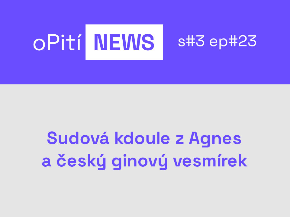 oPití S3E23 - Sudová kdoule z Agnes a český ginový vesmírek