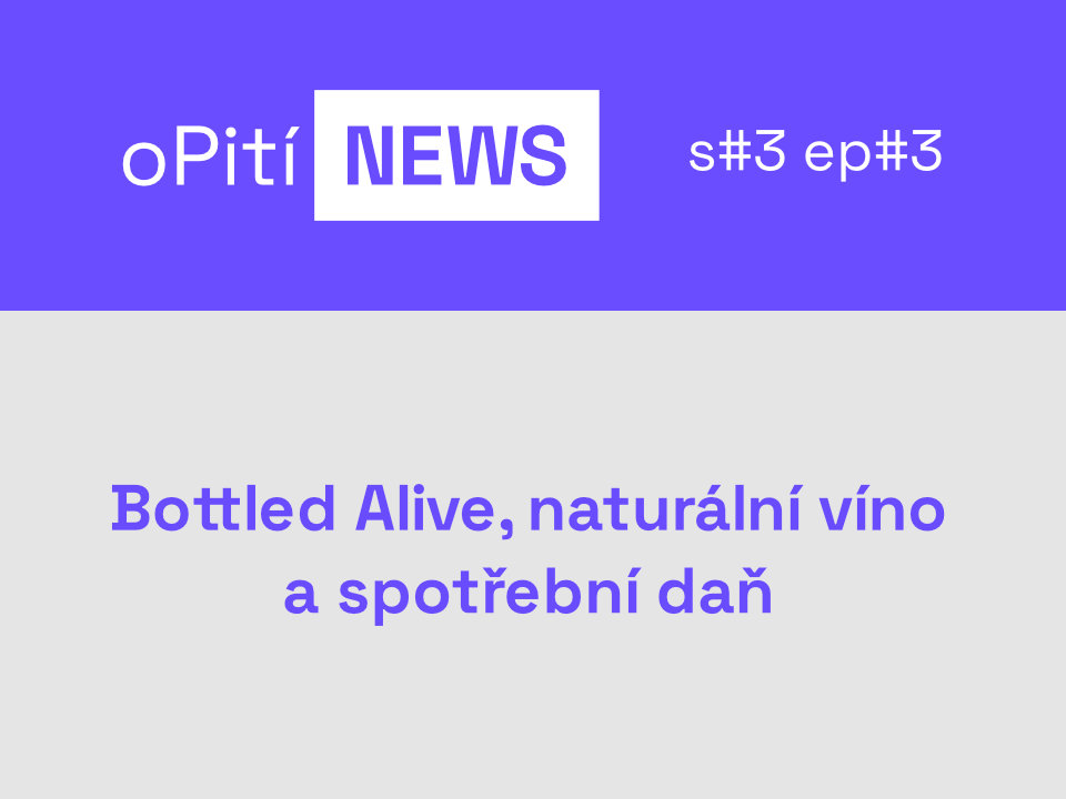 oPití NEWS S3E3 - Bottled Alive, naturální víno, spotřební daň a