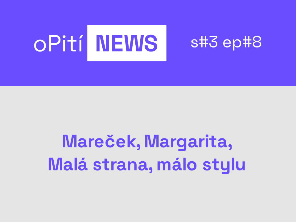 oPití NEWS S3E8 - Mareček, Margarita, Malá strana a Pavlišov