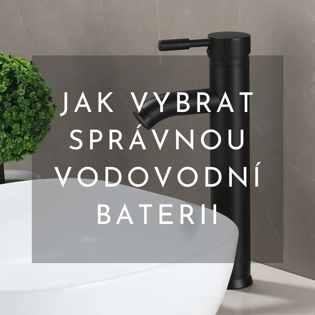 Jak vybrat správnou vodovodní baterii pro váš domov