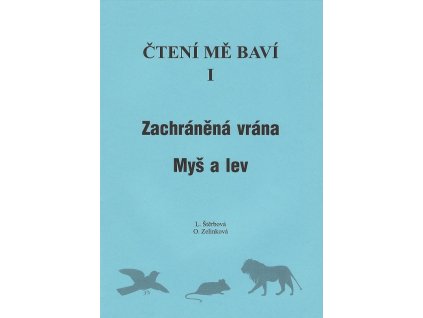 Čtení mě baví I. Zachráněná vrána, Myš a lev, O. Zelinková