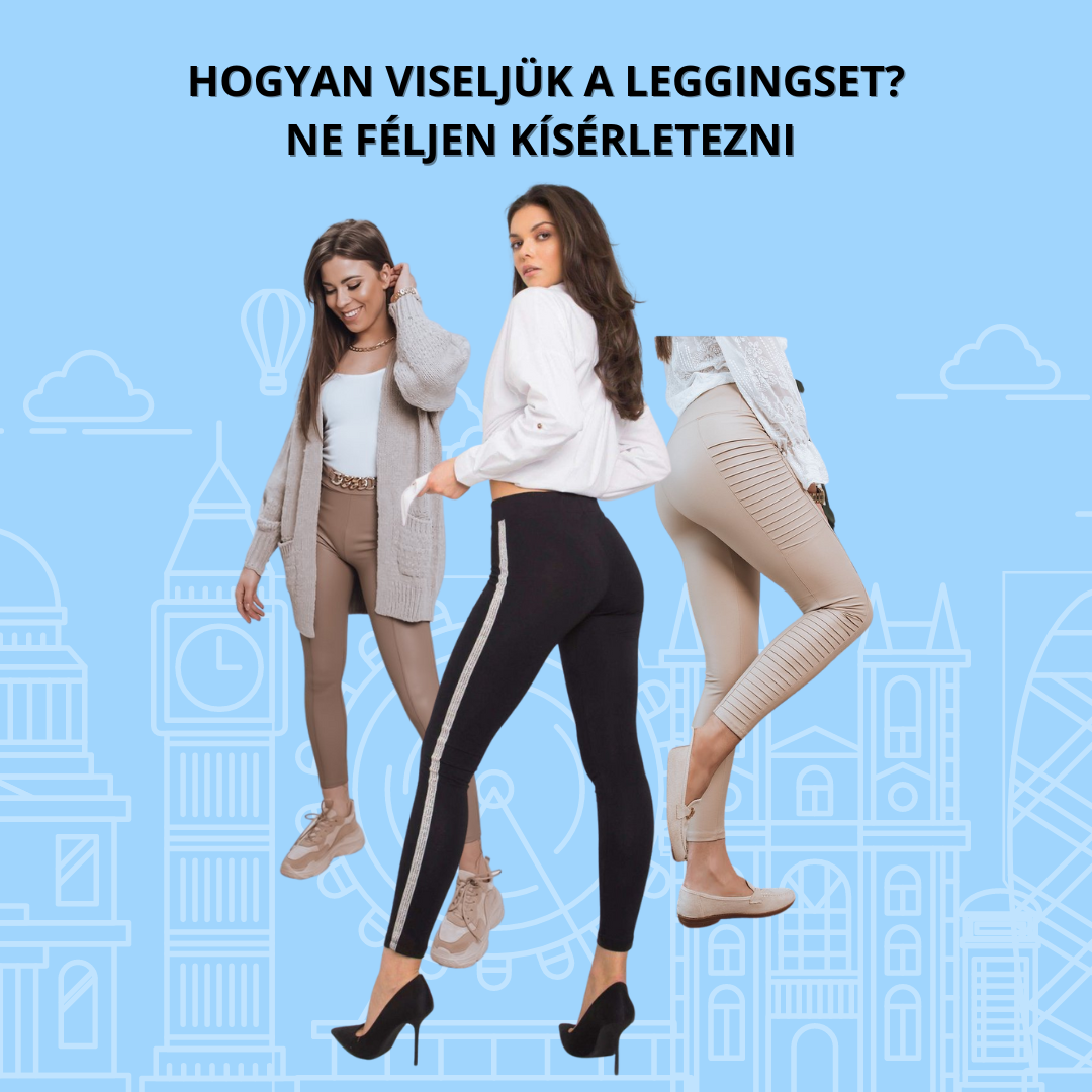 Hogyan viseljük a leggingset? Ne féljen kísérletezni